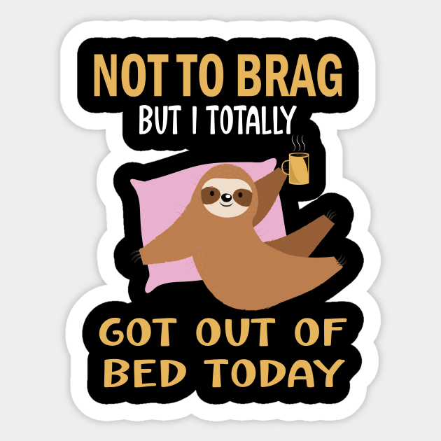 Not to brag but i totally got out of bed today.funny sloth lovers gift Sticker by DODG99